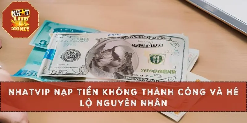 NHATVIP Nạp Tiền Không Thành Công Và Hé Lộ Nguyên Nhân